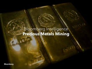 Bloomberg Intelligence
Precious Metals Mining
 