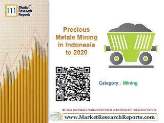 www.MarketResearchReports.com
Category : Mining
All logos and Images mentioned on this slide belong to their respective owners.
 