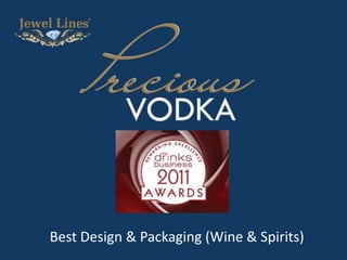 Precious Vodka
Best Design and Packaging
Drinks Business Awards 2011
Best Design & Packaging (Wine & Spirits)
 