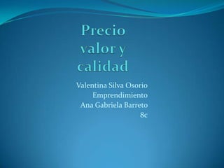 Valentina Silva Osorio
     Emprendimiento
 Ana Gabriela Barreto
                    8c
 