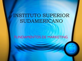 INSTITUTO SUPERIOR SUDAMERICANO FUNDAMENTOS DE MARKETING 