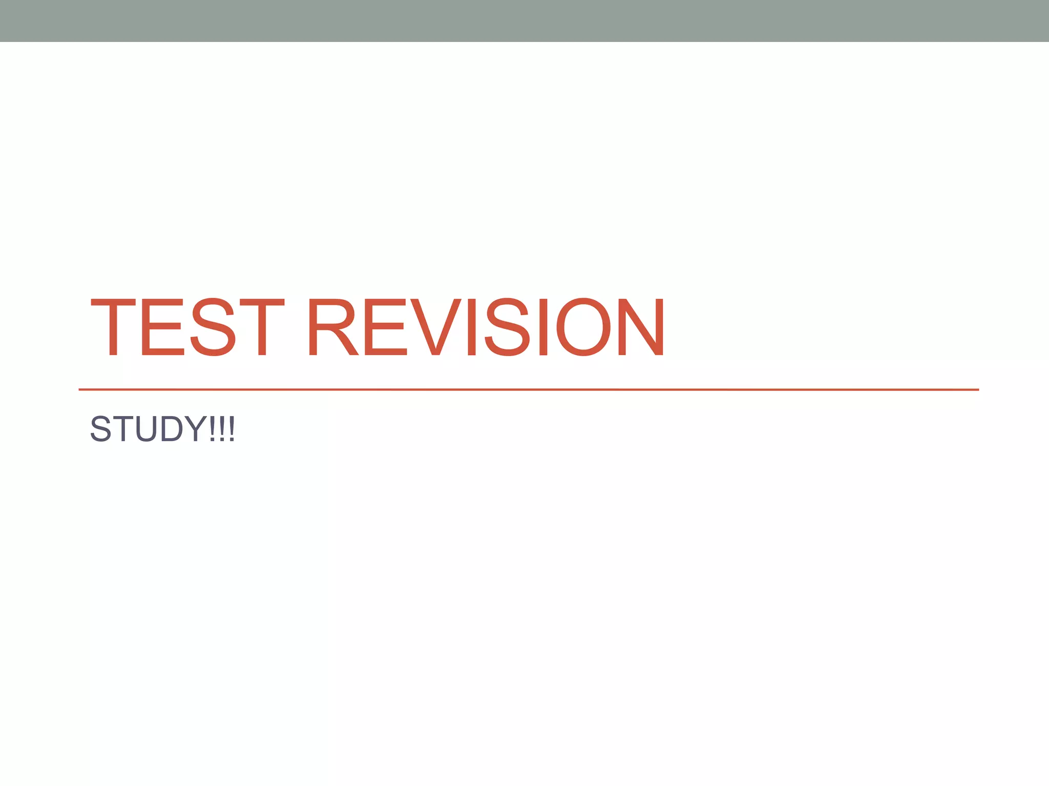TEST REVISION
STUDY!!!
 