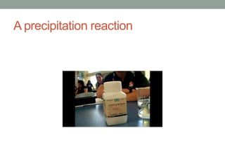 A precipitation reaction
 