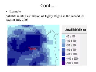 Cont….
• Example
Satellite rainfall estimation of Tigray Regon in the second ten
days of July 2003
 