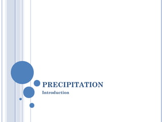 PRECIPITATION
Introduction

 