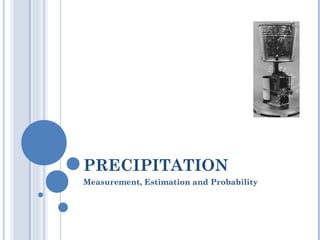 PRECIPITATION
Measurement, Estimation and Probability

 