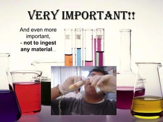 VERY IMPORTANT!!And even more important,-not to ingest any material… 