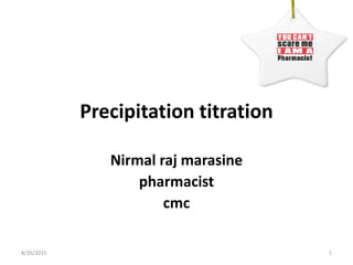 Precipitation titration
Nirmal raj marasine
pharmacist
cmc
8/26/2015 1
 