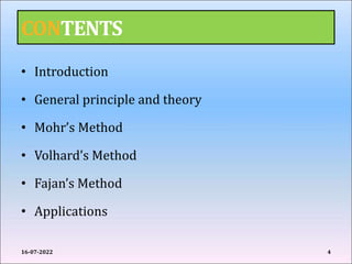 CONTENTS
• Introduction
• General principle and theory
• Mohr’s Method
• Volhard’s Method
• Fajan’s Method
• Applications
16-07-2022 4
 