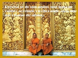 Precisa-se de um amigo que bata no
ombro,sorrindo ou chorando,mas que
me chame de amigo.
 