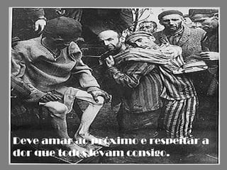 Deve amar ao próximo e respeitar a
dor que todos levam consigo.
 