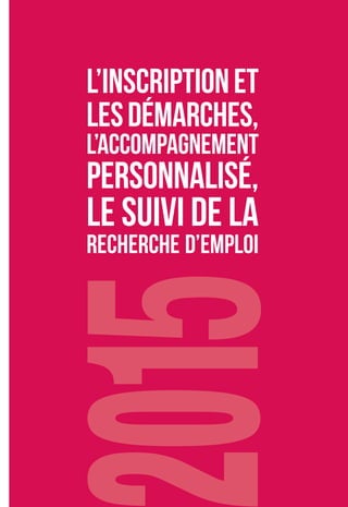 L’INSCRIPTIONET
LESDÉMARCHES,
L’ACCOMPAGNEMENT
PERSONNALISÉ,
LE SUIVI DE LA
RECHERCHE D’EMPLOI
 