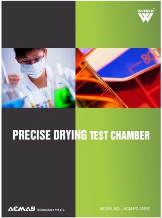 TECHNOCRACY PVT. LTD.
PRECISE DRYING TEST CHAMBER
MODEL NO. - ACM-PD-39892
R
 