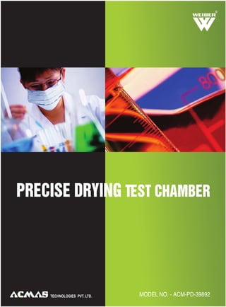 PRECISE DRYING TEST CHAMBER
MODEL NO. - ACM-PD-39892
R
 