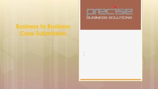 :
Business to Business
Case Submission
 