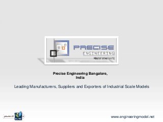 Precise Engineering Bangalore,
                                 India

Leading Manufacturers, Suppliers and Exporters of Industrial Scale Models




                                                     www.engineeringmodel.net
 
