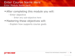 Enter Course Name Here  Enter Module Name Here After completing this module you will: Enter objective  Enter any sub-objective here Mastering these objectives will: Explain how supports course goals 