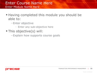 Enter Course Name Here  Enter Module Name Here Having completed this module you should be  able to: Enter objective  Enter any sub-objective here This objective(s) will: Explain how supports course goals 