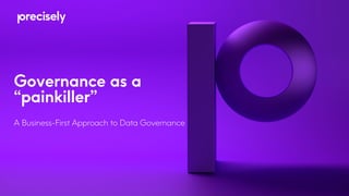 Governance as a
“painkiller”
A Business-First Approach to Data Governance
 