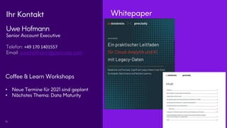 16
Ihr Kontakt
Uwe Hofmann
Senior Account Executive
Telefon: +49 170 1401557
Email: uwe.hofmann@precisely.com
Whitepaper
Coffee & Learn Workshops
• Neue Termine für 2021 sind geplant
• Nächstes Thema: Data Maturity
 