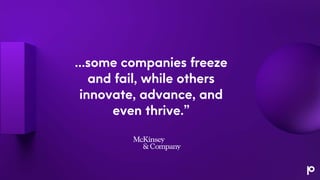 …some companies freeze
and fail, while others
innovate, advance, and
even thrive.”
 