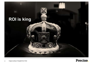 ROI is king




3   Image courtesy of Googlisti from Flickr
 