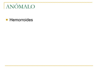 ANÓMALO  Hemorroides  