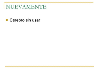 NUEVAMENTE  Cerebro sin usar  