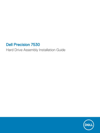 Dell Precision 7530
Hard Drive Assembly Installation Guide
 