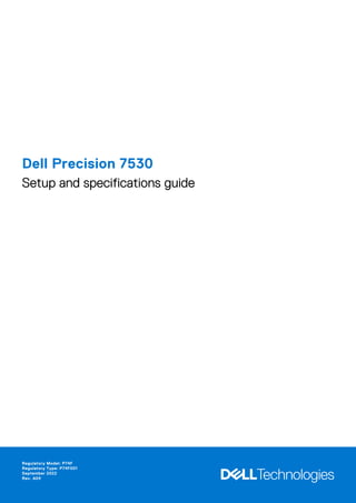 Dell Precision 7530
Setup and specifications guide
Regulatory Model: P74F
Regulatory Type: P74F001
September 2022
Rev. A04
 