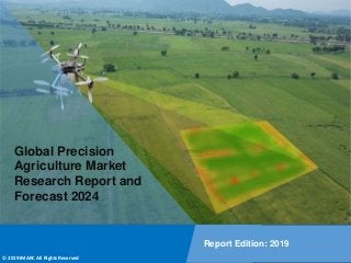 Copyright © IMARC Service Pvt Ltd. All Rights Reserved
Global Precision
Agriculture Market
Research Report and
Forecast 2024
Report Edition: 2019
© 2019 IMARC All Rights Reserved
 