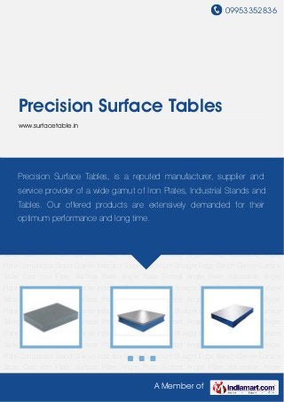 09953352836
A Member of
Precision Surface Tables
www.surfacetable.in
Surface Table Cast Iron Plate Surface Plate Angle Plate Slotted Angle Plate Adjustable Angle
Plate Comparator Stand Granite Indicator Stand Aluminum Straight Edge Bench Centre Surface
Table Cast Iron Plate Surface Plate Angle Plate Slotted Angle Plate Adjustable Angle
Plate Comparator Stand Granite Indicator Stand Aluminum Straight Edge Bench Centre Surface
Table Cast Iron Plate Surface Plate Angle Plate Slotted Angle Plate Adjustable Angle
Plate Comparator Stand Granite Indicator Stand Aluminum Straight Edge Bench Centre Surface
Table Cast Iron Plate Surface Plate Angle Plate Slotted Angle Plate Adjustable Angle
Plate Comparator Stand Granite Indicator Stand Aluminum Straight Edge Bench Centre Surface
Table Cast Iron Plate Surface Plate Angle Plate Slotted Angle Plate Adjustable Angle
Plate Comparator Stand Granite Indicator Stand Aluminum Straight Edge Bench Centre Surface
Table Cast Iron Plate Surface Plate Angle Plate Slotted Angle Plate Adjustable Angle
Plate Comparator Stand Granite Indicator Stand Aluminum Straight Edge Bench Centre Surface
Table Cast Iron Plate Surface Plate Angle Plate Slotted Angle Plate Adjustable Angle
Plate Comparator Stand Granite Indicator Stand Aluminum Straight Edge Bench Centre Surface
Table Cast Iron Plate Surface Plate Angle Plate Slotted Angle Plate Adjustable Angle
Plate Comparator Stand Granite Indicator Stand Aluminum Straight Edge Bench Centre Surface
Table Cast Iron Plate Surface Plate Angle Plate Slotted Angle Plate Adjustable Angle
Plate Comparator Stand Granite Indicator Stand Aluminum Straight Edge Bench Centre Surface
Table Cast Iron Plate Surface Plate Angle Plate Slotted Angle Plate Adjustable Angle
Precision Surface Tables, is a reputed manufacturer, supplier and
service provider of a wide gamut of Iron Plates, Industrial Stands and
Tables. Our offered products are extensively demanded for their
optimum performance and long time.
 
