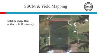 SSCM & Yield Mapping
Satellite image Red
outline is field boundary.
 