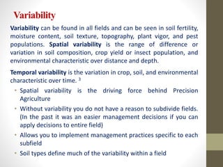 Variability
Variability can be found in all fields and can be seen in soil fertility,
moisture content, soil texture, topo...