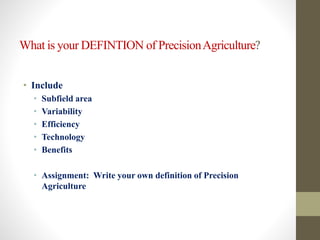 What is your DEFINTION of PrecisionAgriculture?
• Include
• Subfield area
• Variability
• Efficiency
• Technology
• Benefi...