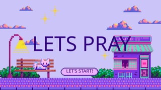 LETS PRAY
LET’S START!
 