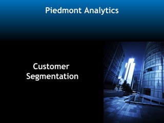 Piedmont Analytics




  Customer
Segmentation
 