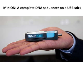MinION: A complete DNA sequencer on a USB stick
 