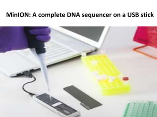 MinION: A complete DNA sequencer on a USB stick
 
