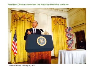 The East Room, January 30, 2015
President Obama Announces the Precision Medicine Initiative
 