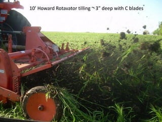 10’ Howard Rotavator tilling ~ 3” deep with C blades
 