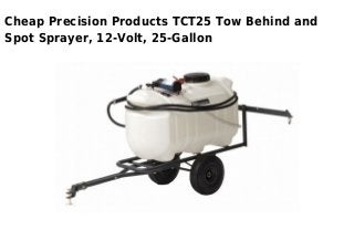 Cheap Precision Products TCT25 Tow Behind and
Spot Sprayer, 12-Volt, 25-Gallon
 
