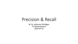 Recall
Precision
M. Sc. Johannes Schildgen
2016-06-09
schildgen@cs.uni-kl.de
und
 