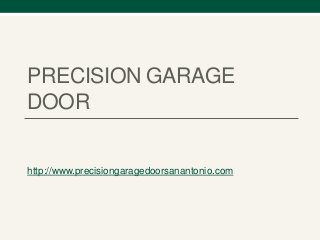 PRECISION GARAGE
DOOR
http://www.precisiongaragedoorsanantonio.com
 
