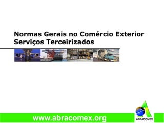 Normas Gerais no Comércio Exterior
Serviços Terceirizados
 