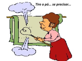 Tire o pó... se precisar...
 
