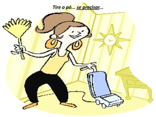Tire o pó... se precisar...
 