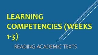 LEARNING
COMPETENCIES (WEEKS
1-3)
READING ACADEMIC TEXTS
 