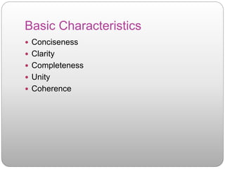Basic Characteristics
 Conciseness
 Clarity
 Completeness
 Unity
 Coherence
 