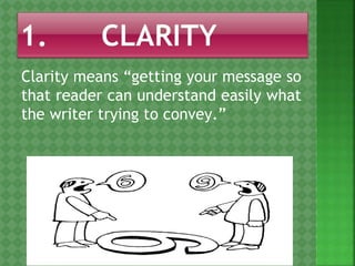 Clarity means “getting your message so
that reader can understand easily what
the writer trying to convey.”
 